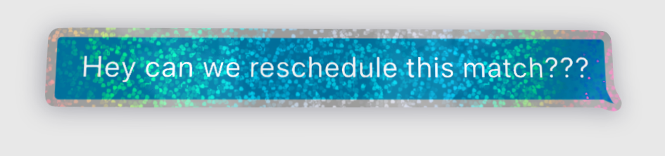 Comically large "Hey can we reschedule this match?" sticker